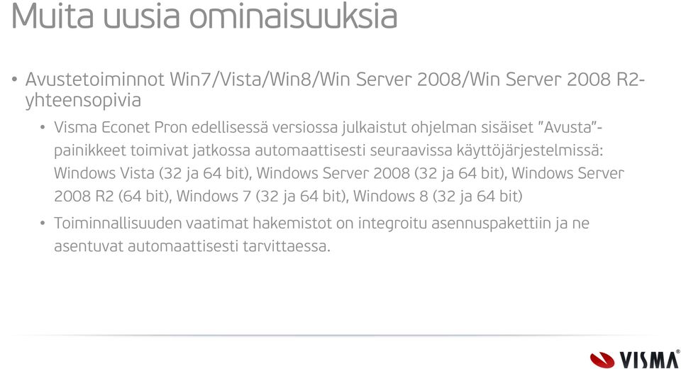 käyttöjärjestelmissä: Windows Vista (32 ja 64 bit), Windows Server 2008 (32 ja 64 bit), Windows Server 2008 R2 (64 bit), Windows 7