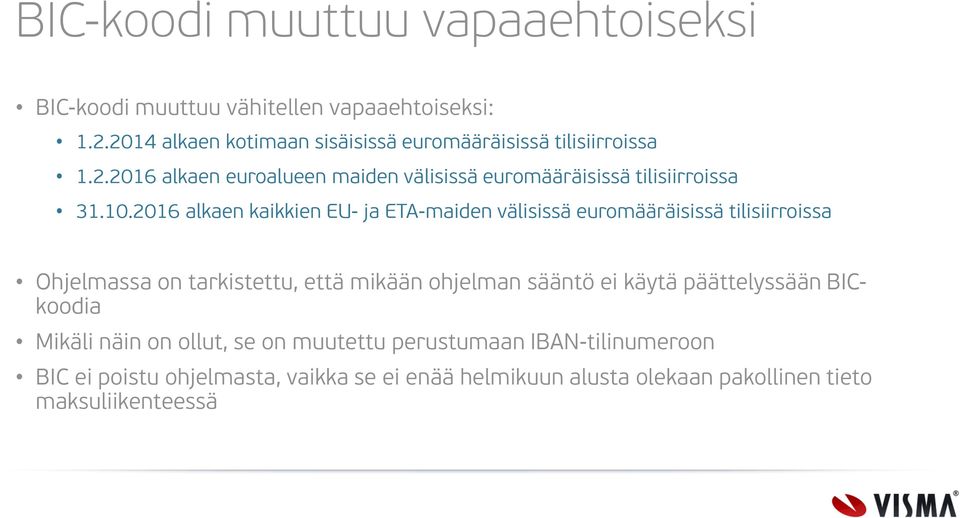 10.2016 alkaen kaikkien EU- ja ETA-maiden välisissä euromääräisissä tilisiirroissa Ohjelmassa on tarkistettu, että mikään ohjelman sääntö ei