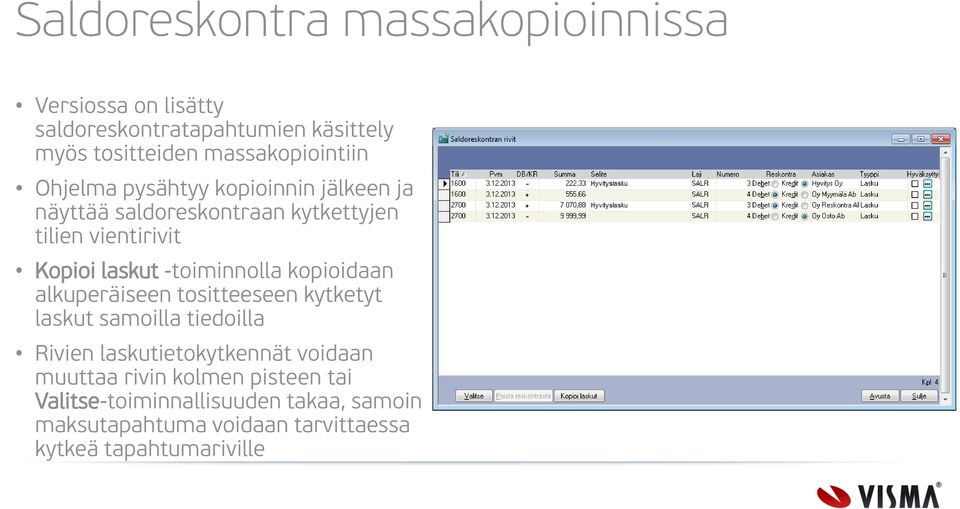 laskut -toiminnolla kopioidaan alkuperäiseen tositteeseen kytketyt laskut samoilla tiedoilla Rivien laskutietokytkennät