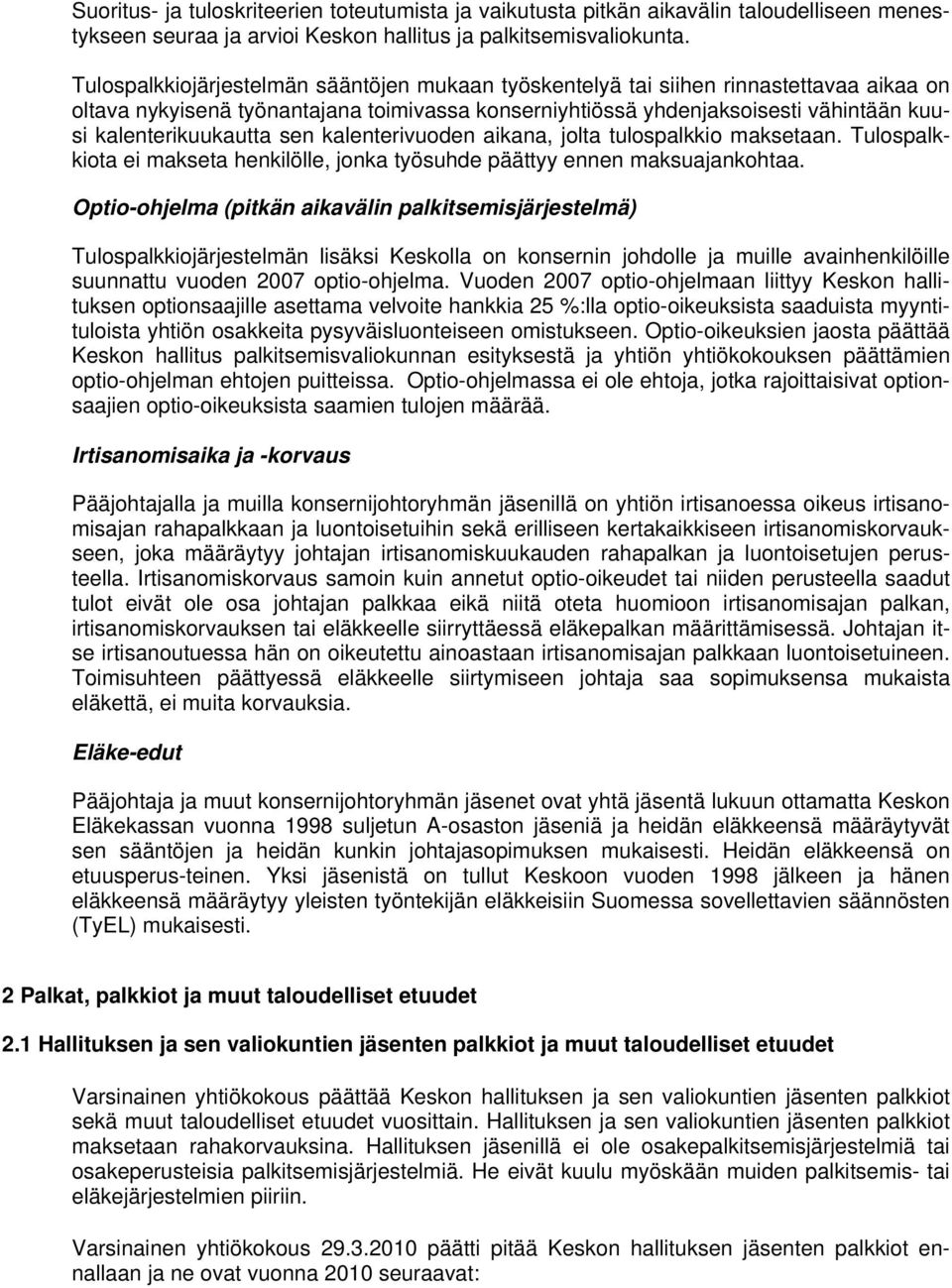 sen kalenterivuoden aikana, jolta tulospalkkio maksetaan. Tulospalkkiota ei makseta henkilölle, jonka työsuhde päättyy ennen maksuajankohtaa.