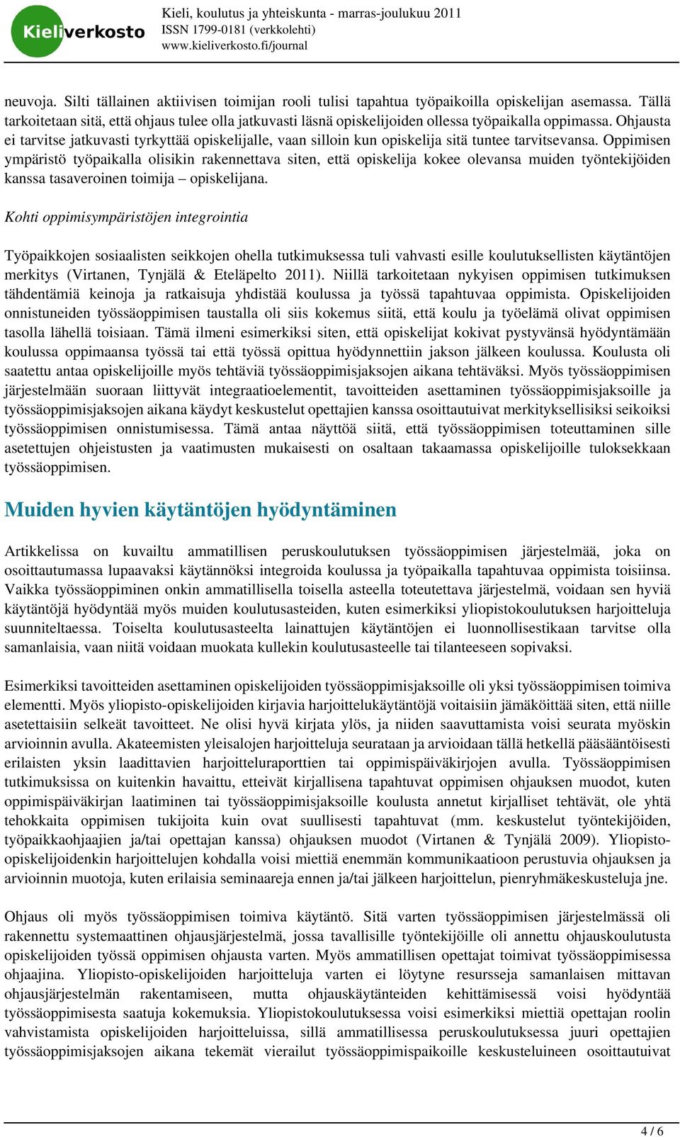 Ohjausta ei tarvitse jatkuvasti tyrkyttää opiskelijalle, vaan silloin kun opiskelija sitä tuntee tarvitsevansa.