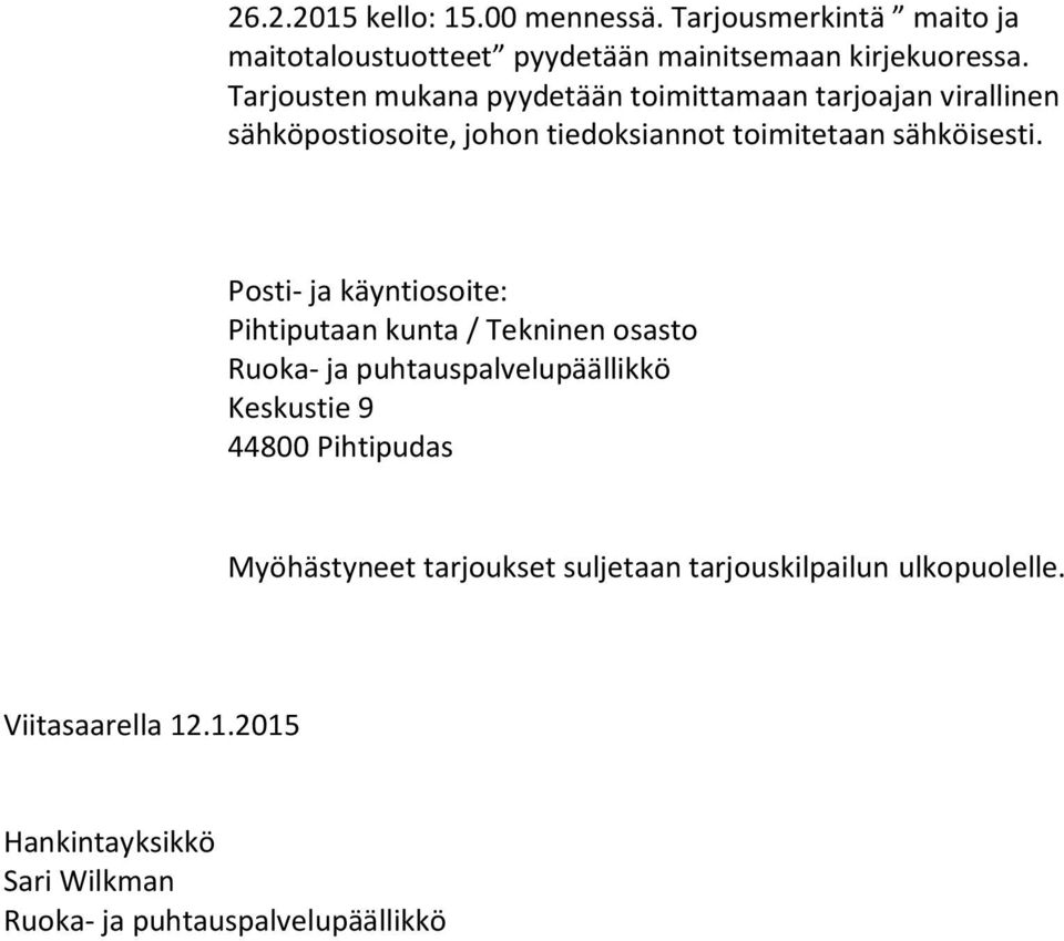 Posti- ja käyntiosoite: Pihtiputaan kunta / Tekninen osasto Ruoka- ja puhtauspalvelupäällikkö Keskustie 9 44800 Pihtipudas