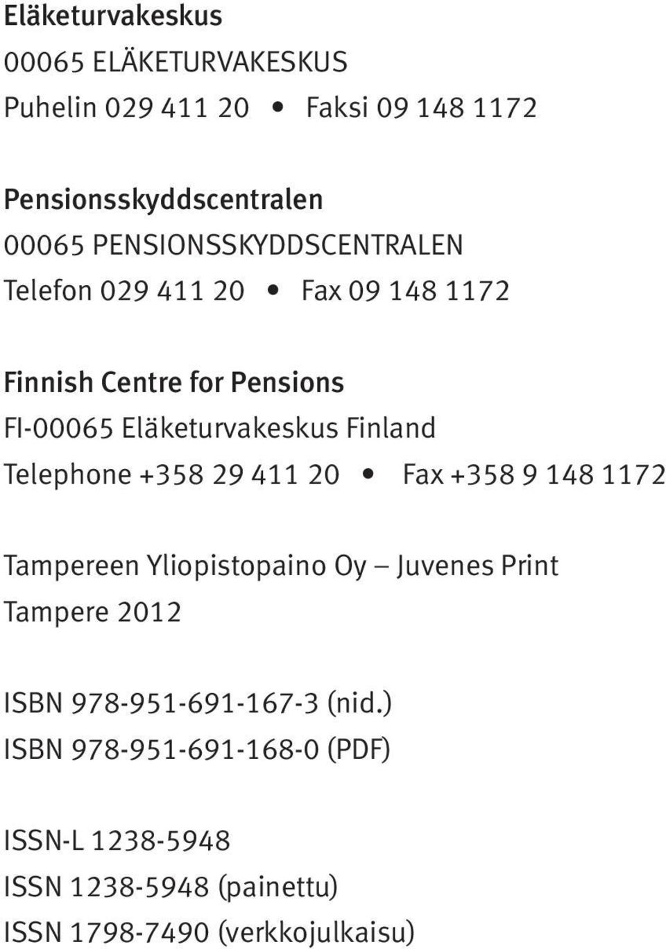 Finland Telephone +358 29 411 20 Fax +358 9 148 1172 Tampereen Yliopistopaino Oy Juvenes Print Tampere 2012 ISBN