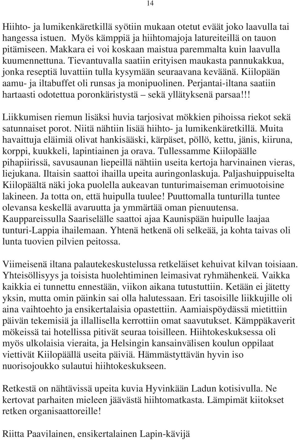 Kiilopään aamu- ja iltabuffet oli runsas ja monipuolinen. Perjantai-iltana saatiin hartaasti odotettua poronkäristystä sekä yllätyksenä parsaa!