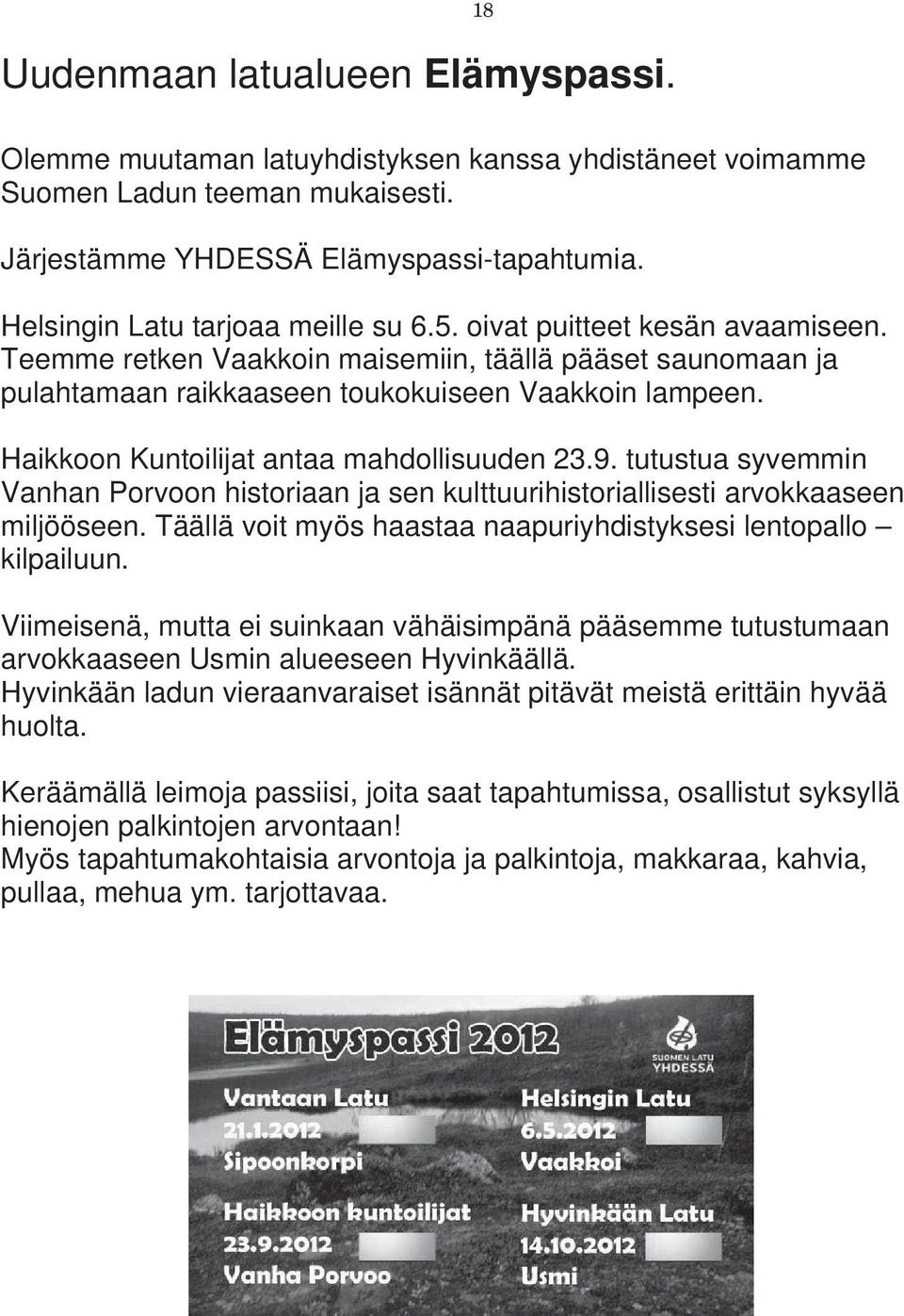 Haikkoon Kuntoilijat antaa mahdollisuuden 23.9. tutustua syvemmin Vanhan Porvoon historiaan ja sen kulttuurihistoriallisesti arvokkaaseen miljööseen.