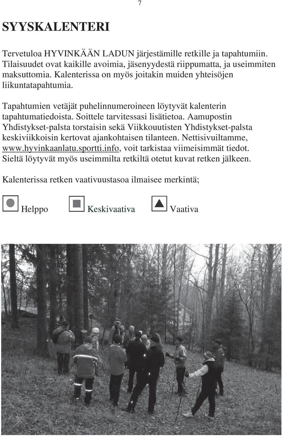Aamupostin Yhdistykset-palsta torstaisin sekä Viikkouutisten Yhdistykset-palsta keskiviikkoisin kertovat ajankohtaisen tilanteen. Nettisivuiltamme, www.hyvinkaanlatu.sportti.
