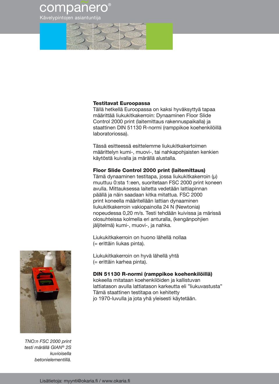 Tässä esitteessä esittelemme liukukitkakertoimen määrittelyn kumi-, muovi-, tai nahkapohjaisten kenkien käytöstä kuivalla ja märällä alustalla.