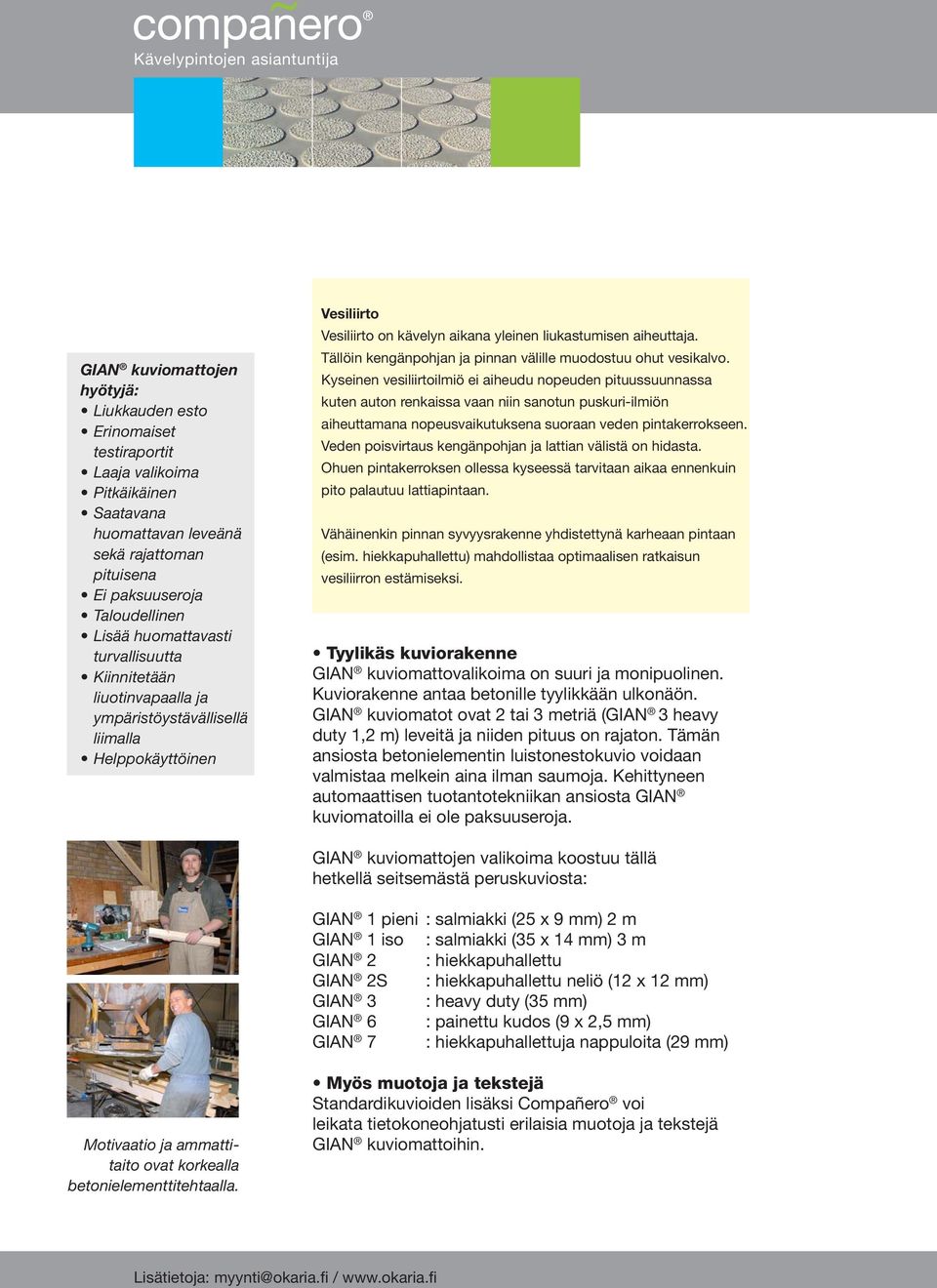 aiheuttaja. Tällöin kengänpohjan ja pinnan välille muodostuu ohut vesikalvo.