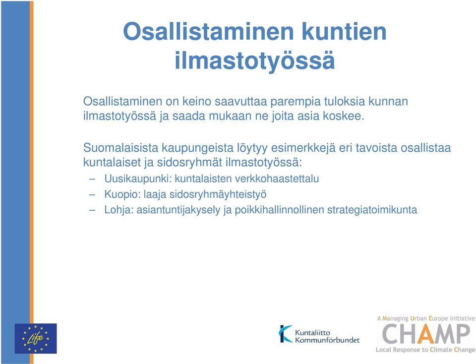 Suomalaisista kaupungeista löytyy esimerkkejä eri tavoista osallistaa kuntalaiset ja sidosryhmät