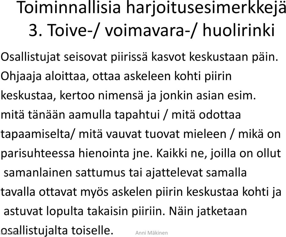 mitä tänään aamulla tapahtui / mitä odottaa tapaamiselta/ mitä vauvat tuovat mieleen / mikä on parisuhteessa hienointa jne.