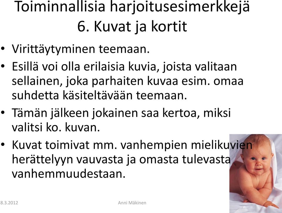 omaa suhdetta käsiteltävään teemaan. Tämän jälkeen jokainen saa kertoa, miksi valitsi ko.