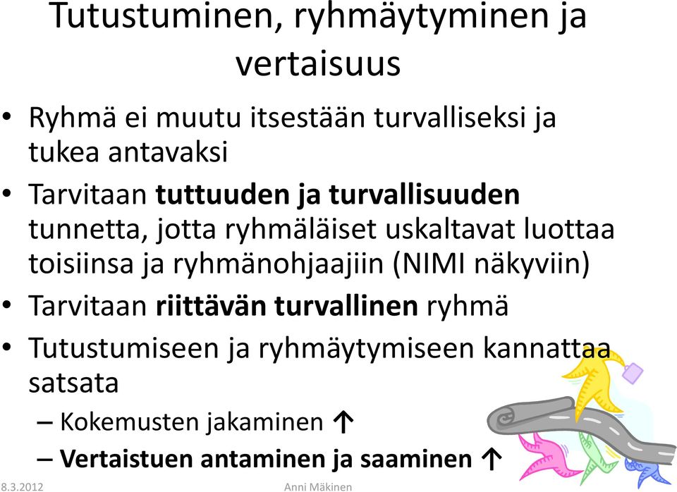 luottaa toisiinsa ja ryhmänohjaajiin (NIMI näkyviin) Tarvitaan riittävän turvallinen ryhmä