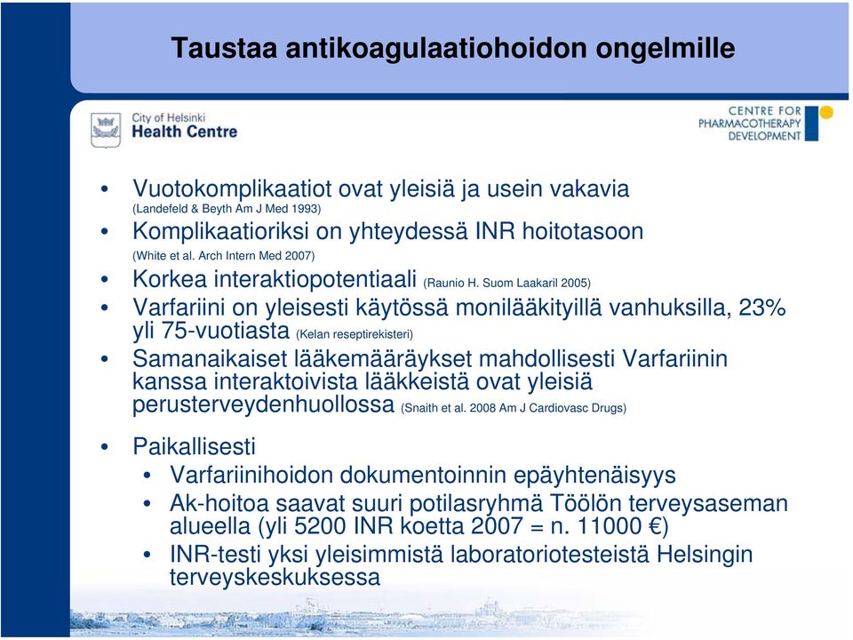 Suom Laakaril 2005) Varfariini on yleisesti käytössä monilääkityillä vanhuksilla, 23% yli 75-vuotiasta (Kelan reseptirekisteri) Samanaikaiset lääkemääräykset mahdollisesti Varfariinin kanssa