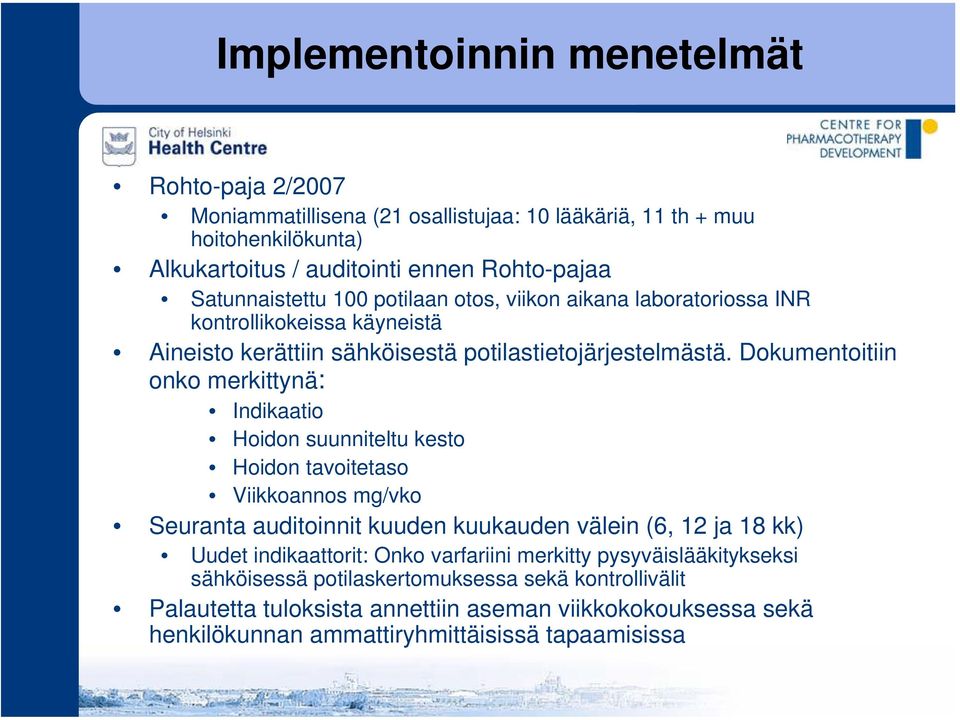 Dokumentoitiin onko merkittynä: Indikaatio Hoidon suunniteltu kesto Hoidon tavoitetaso Viikkoannos mg/vko Seuranta auditoinnit kuuden kuukauden välein (6, 12 ja 18 kk) Uudet