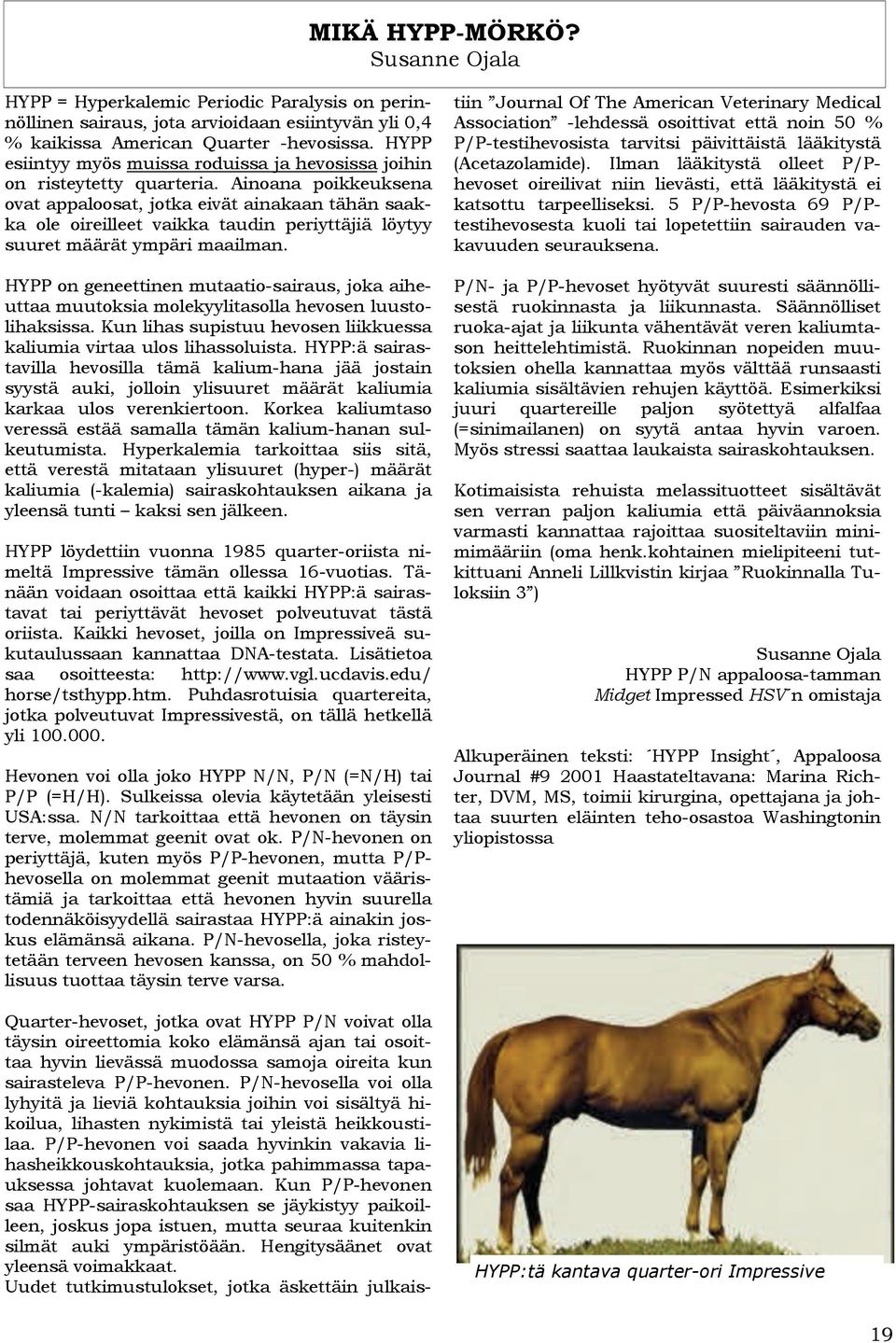 järjestetään Milcreek Ranchin Avoimien Ovien päivän yhteydessä Ilmoittautumiset ja tiedustelut: Minni Turtiainen 040 565 5765 Lähtömaksu: 4 per luokka, kilpailijan tulee kuulua johonkin SRL:n