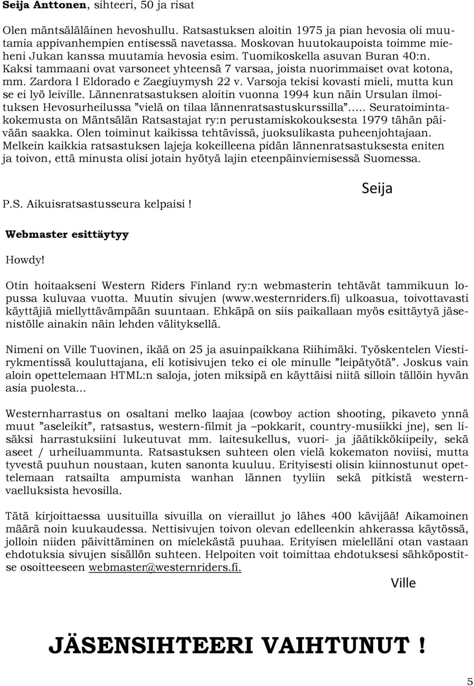 Zardora I Eldorado e Zaegiuymysh 22 v. Varsoja tekisi kovasti mieli, mutta kun se ei lyö leiville.