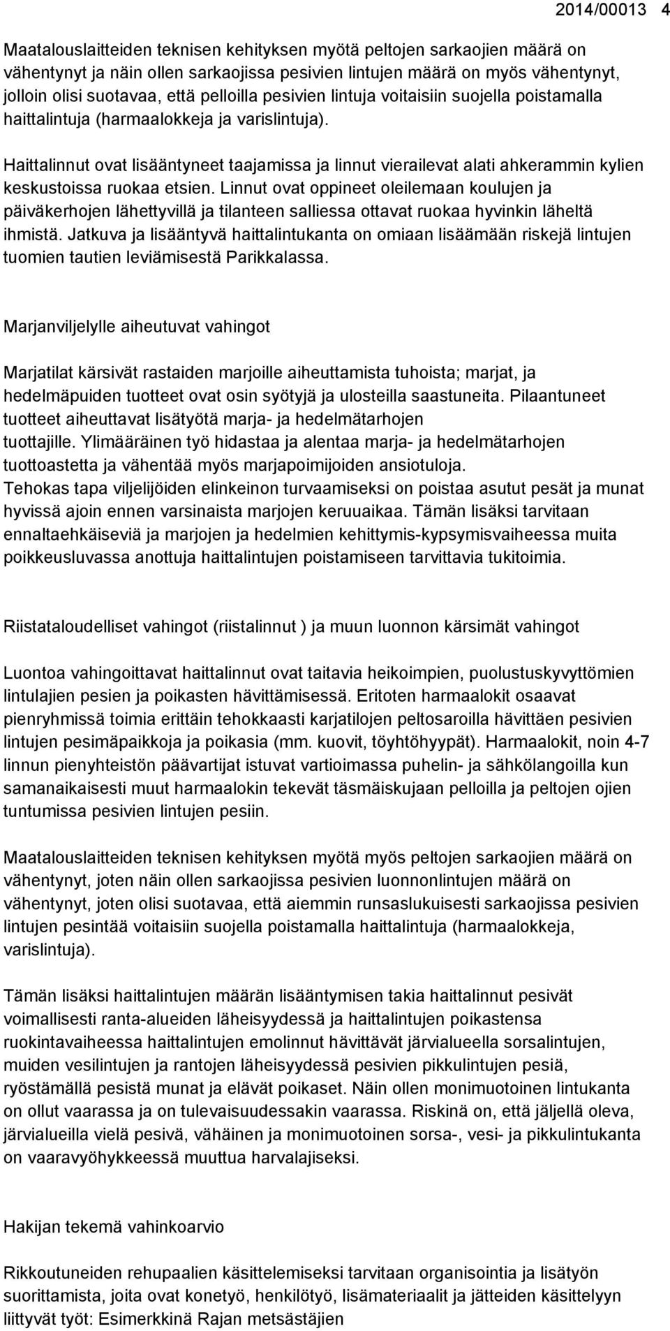 Haittalinnut ovat lisääntyneet taajamissa ja linnut vierailevat alati ahkerammin kylien keskustoissa ruokaa etsien.