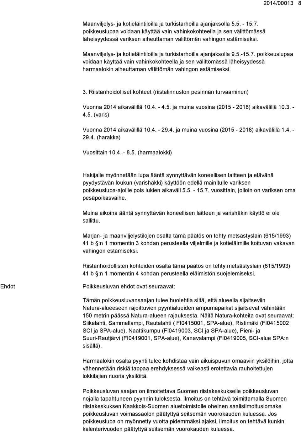 Maanviljelys- ja kotieläintiloilla ja turkistarhoilla ajanjaksolla 9.5.-15.7.