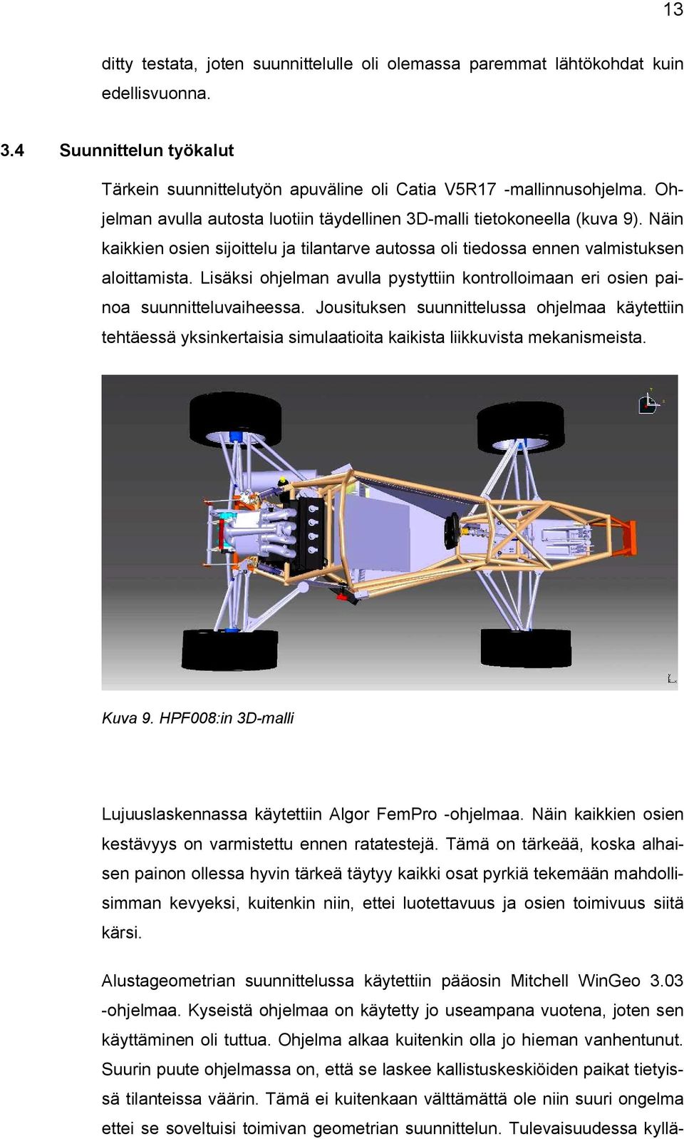 Lisäksi ohjelman avulla pystyttiin kontrolloimaan eri osien painoa suunnitteluvaiheessa.