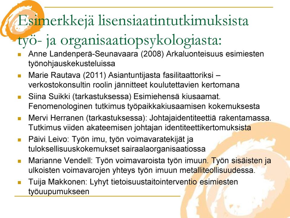 Fenomenologinen tutkimus työpaikkakiusaamisen kokemuksesta Mervi Herranen (tarkastuksessa): Johtajaidentiteettiä rakentamassa.