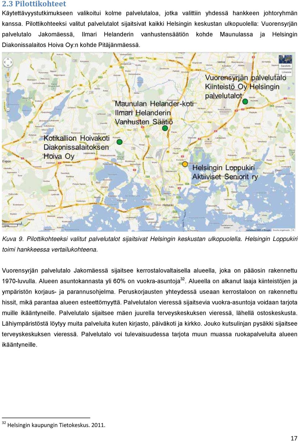 Diakonissalaitos Hoiva Oy:n kohde Pitäjänmäessä. Kuva 9. Pilottikohteeksi valitut palvelutalot sijaitsivat Helsingin keskustan ulkopuolella. Helsingin Loppukiri toimi hankkeessa vertailukohteena.