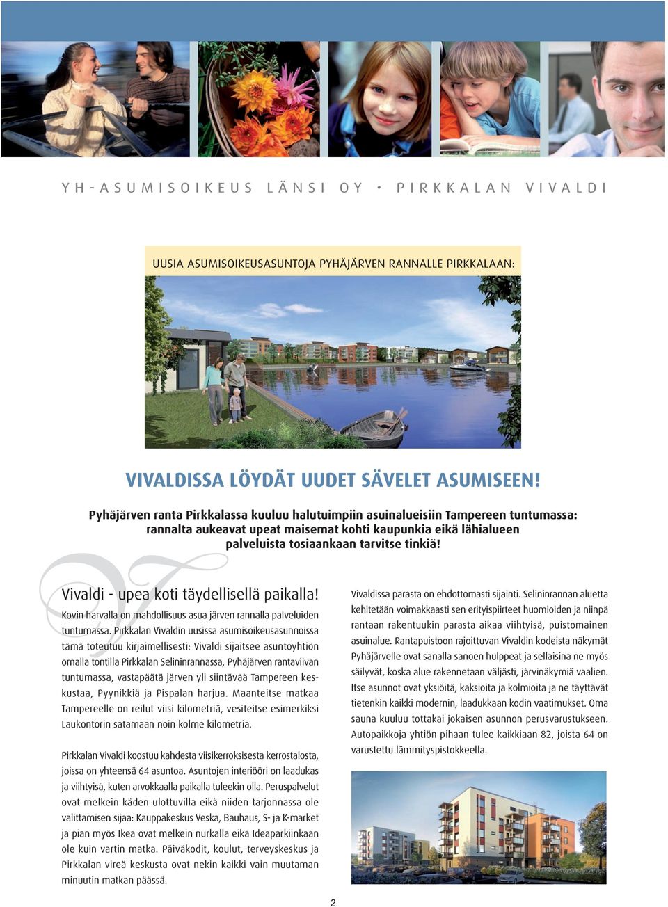 Vivaldi - upea koti täydellisellä paikalla! Kovin harvalla on mahdollisuus asua järven rannalla palveluiden tuntumassa.