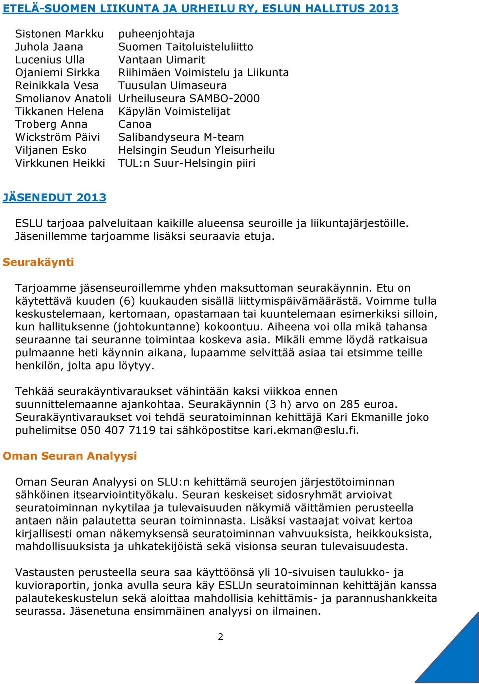 Helsingin Seudun Yleisurheilu Virkkunen Heikki TUL:n Suur-Helsingin piiri JÄSENEDUT 2013 ESLU tarjoaa palveluitaan kaikille alueensa seuroille ja liikuntajärjestöille.