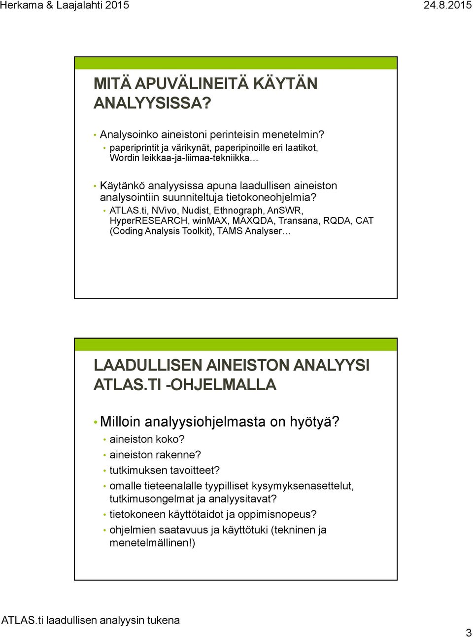 ATLAS.ti, NVivo, Nudist, Ethnograph, AnSWR, HyperRESEARCH, winmax, MAXQDA, Transana, RQDA, CAT (Coding Analysis Toolkit), TAMS Analyser LAADULLISEN AINEISTON ANALYYSI ATLAS.