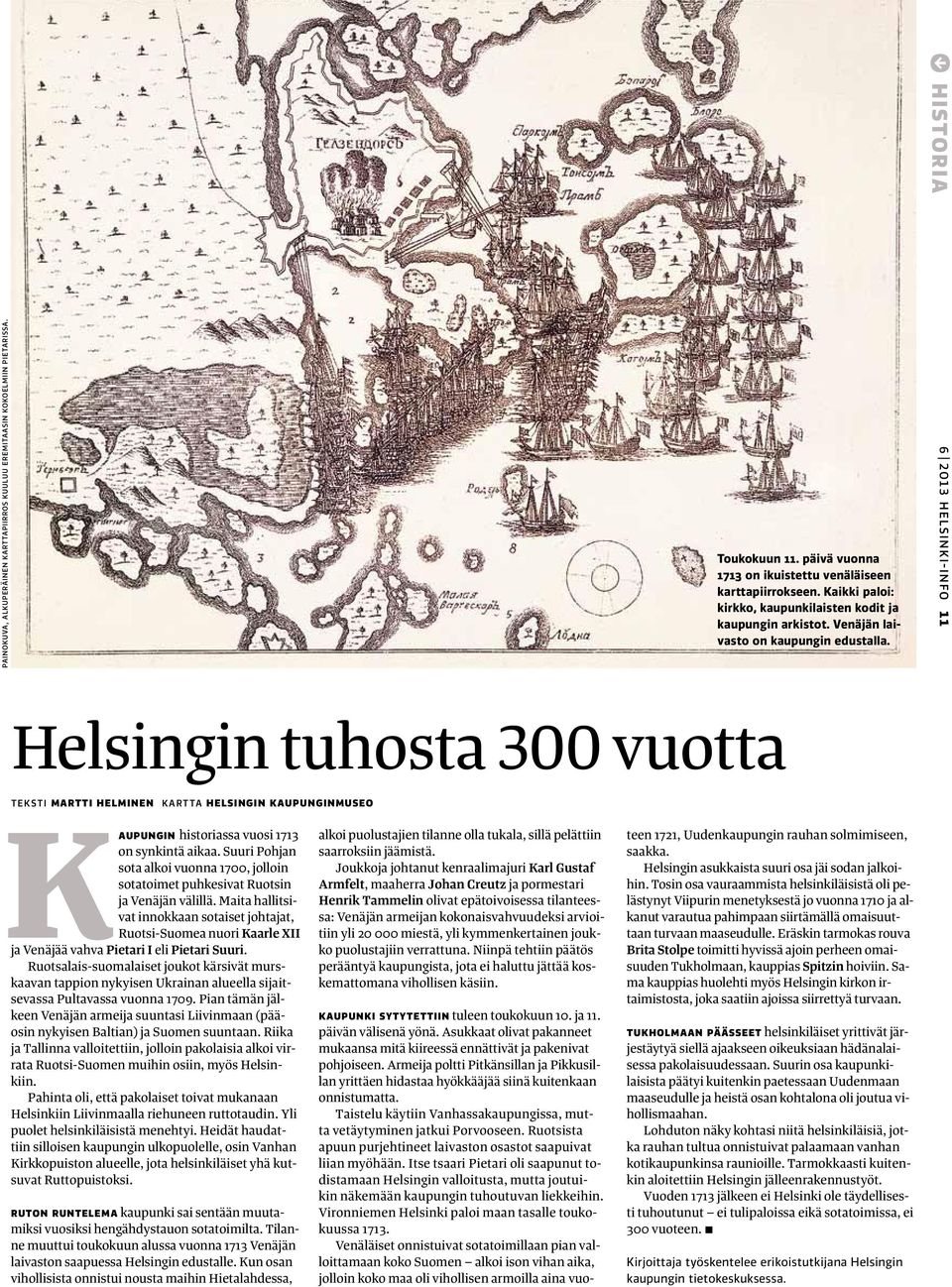 6 2013 helsinki-info 11 Helsingin tuhosta 300 vuotta TEKSTI martti helminen kartta helsingin kaupunginmuseo Kaupungin historiassa vuosi 1713 on synkintä aikaa.