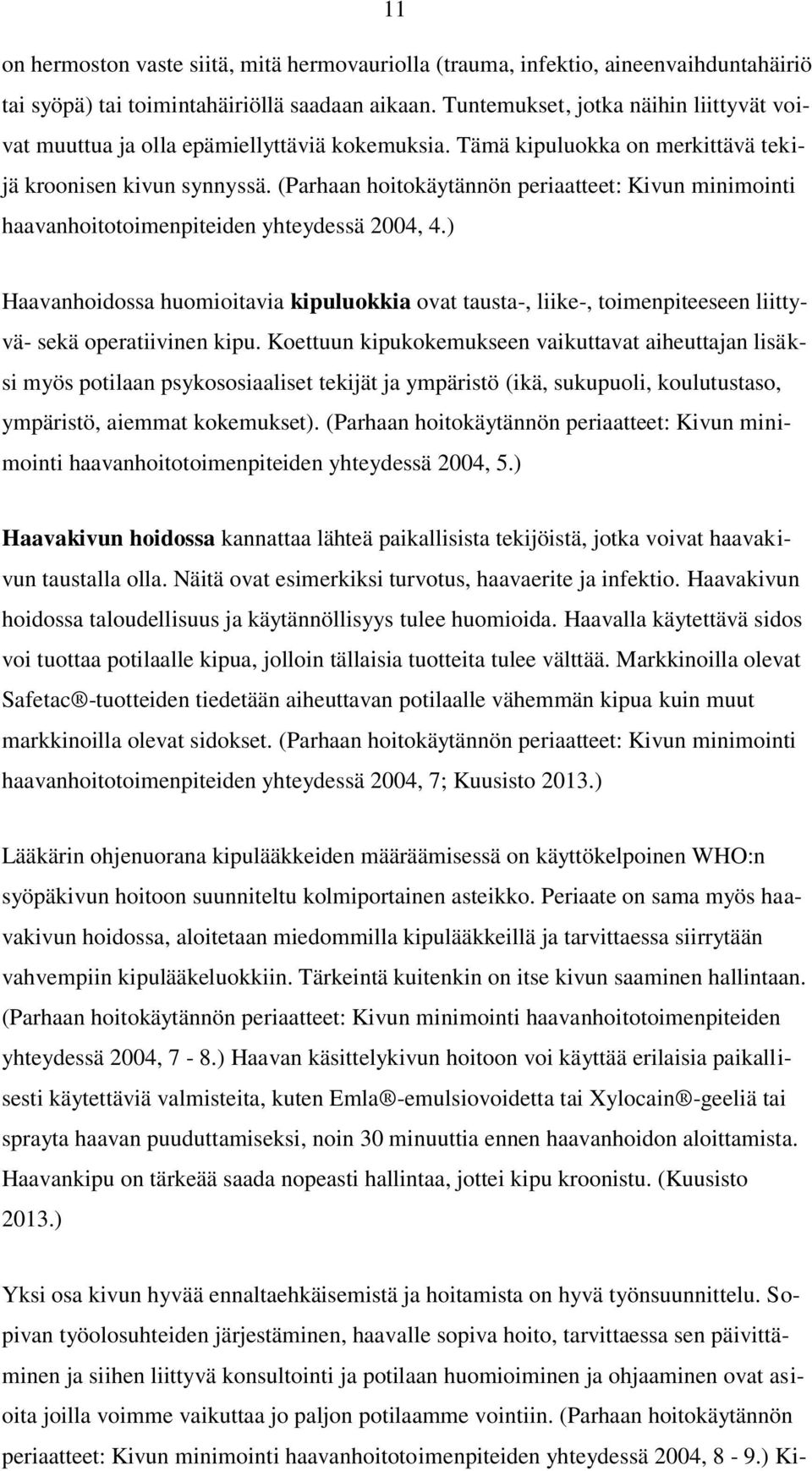 (Parhaan hoitokäytännön periaatteet: Kivun minimointi haavanhoitotoimenpiteiden yhteydessä 2004, 4.