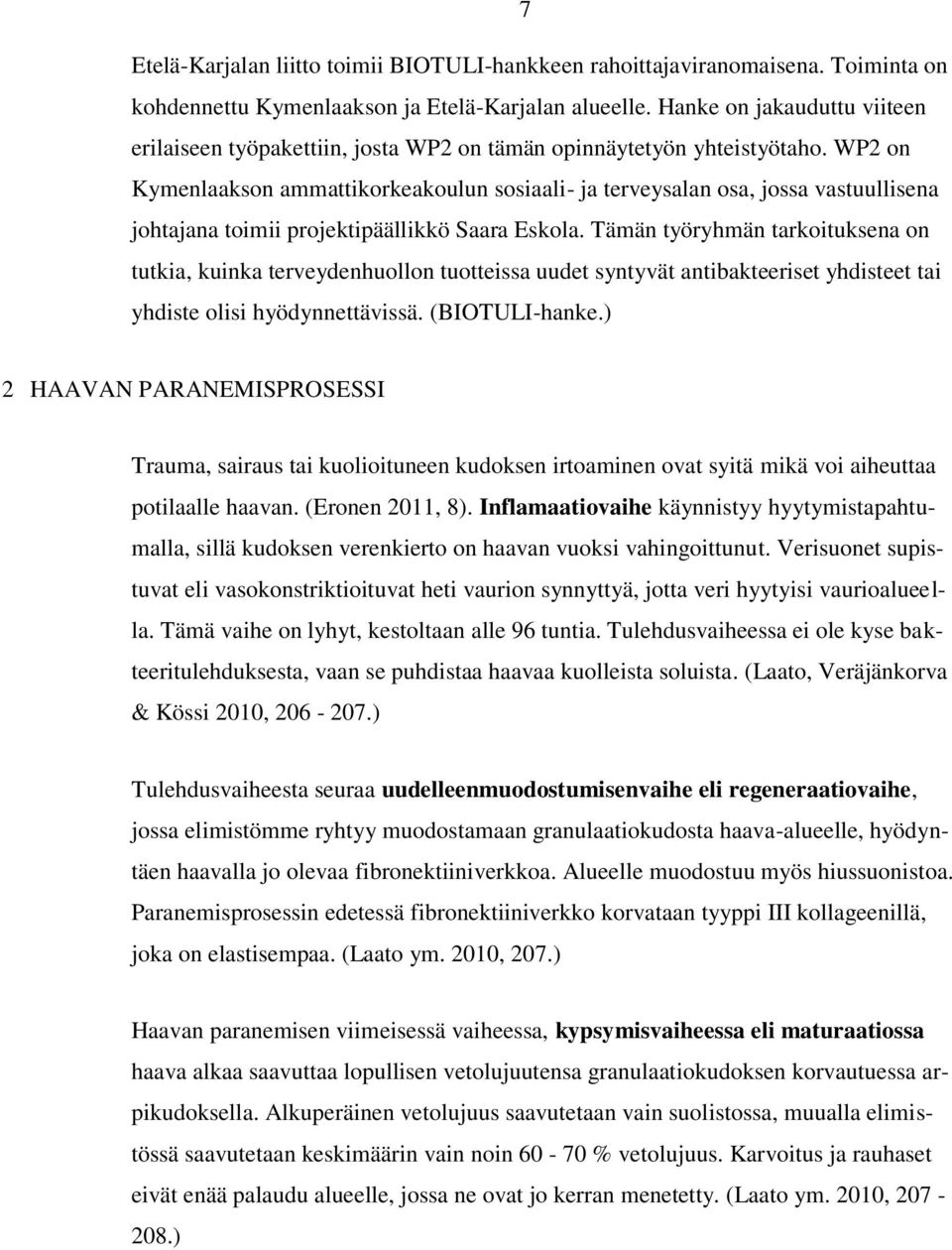 WP2 on Kymenlaakson ammattikorkeakoulun sosiaali- ja terveysalan osa, jossa vastuullisena johtajana toimii projektipäällikkö Saara Eskola.