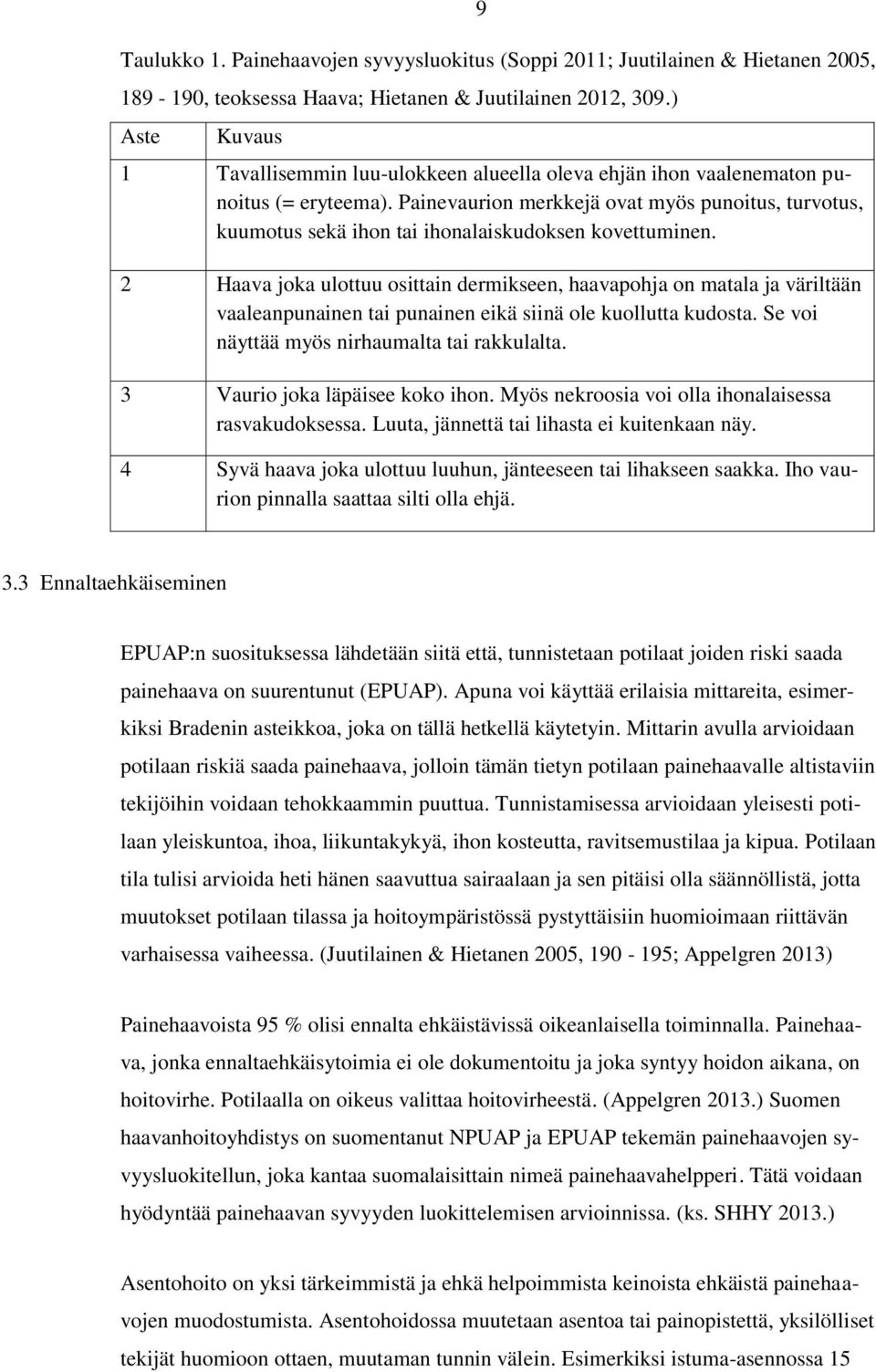 Painevaurion merkkejä ovat myös punoitus, turvotus, kuumotus sekä ihon tai ihonalaiskudoksen kovettuminen.