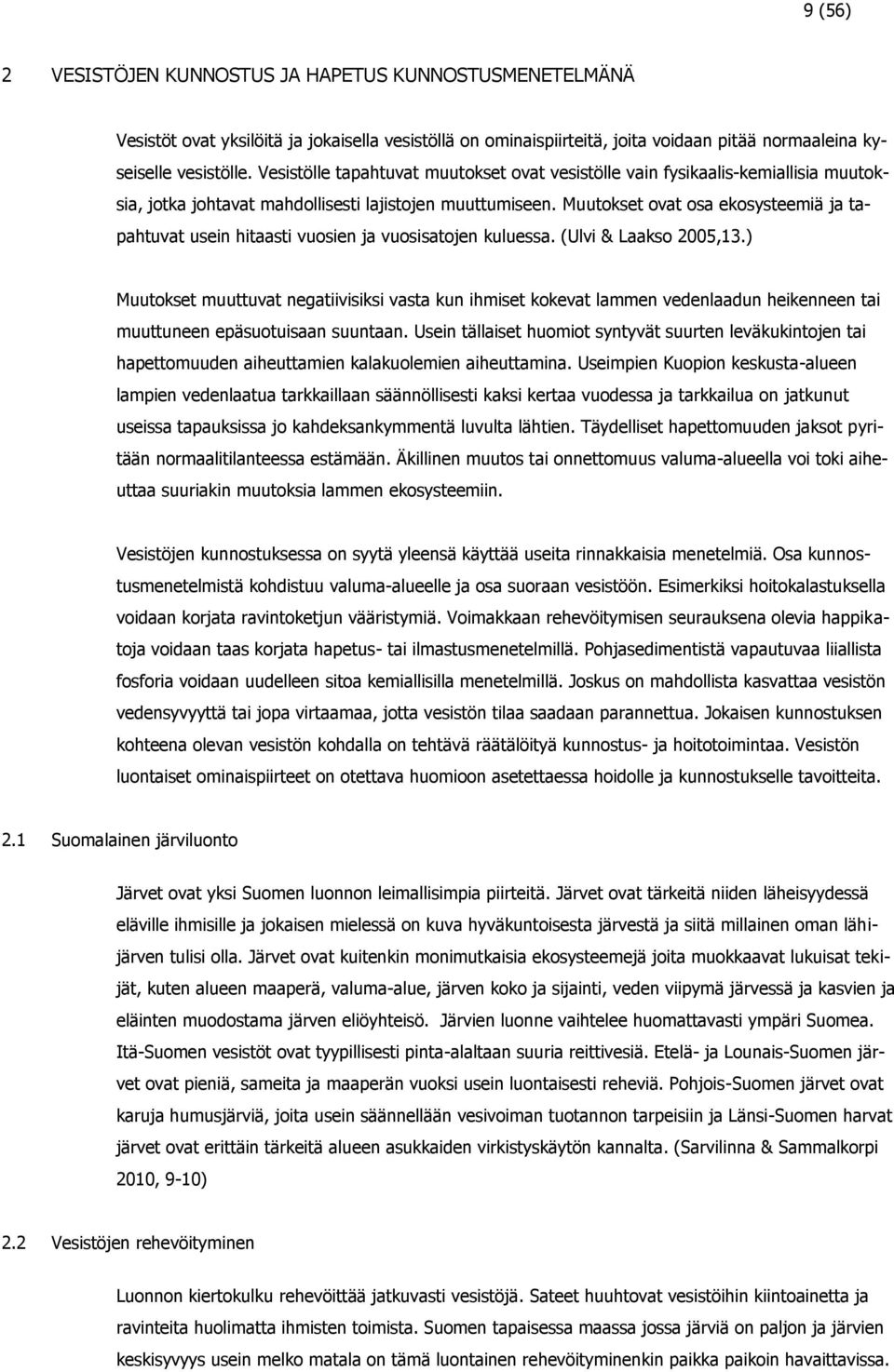 Muutokset ovat osa ekosysteemiä ja tapahtuvat usein hitaasti vuosien ja vuosisatojen kuluessa. (Ulvi & Laakso 2005,13.