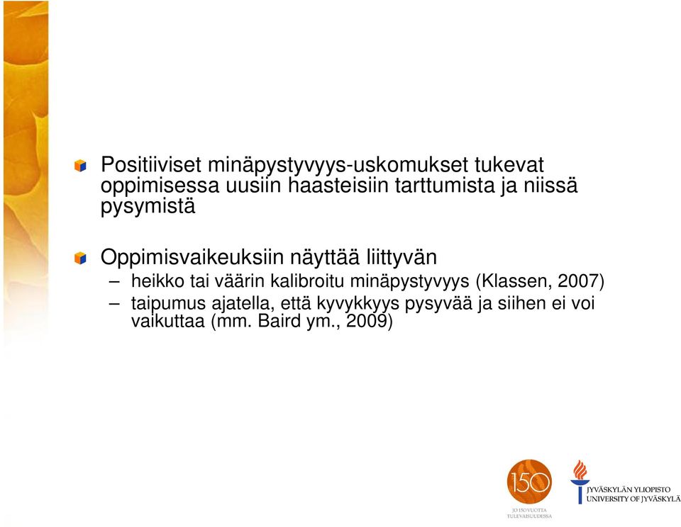 liittyvän heikko tai väärin kalibroitu minäpystyvyys (Klassen, 2007)