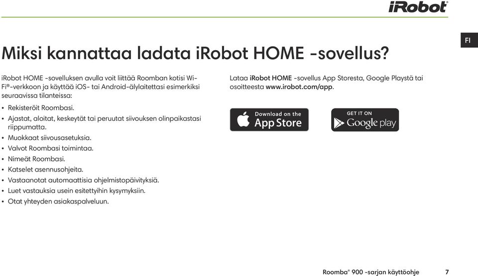 irobot HOME sovellus App Storesta, Google Playstä tai osoitteesta www.irobot.com/app. Rekisteröit Roombasi.