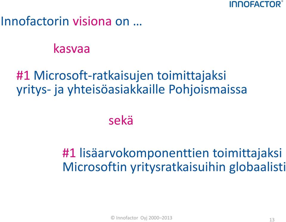 Pohjoismaissa sekä #1 lisäarvokomponenttien