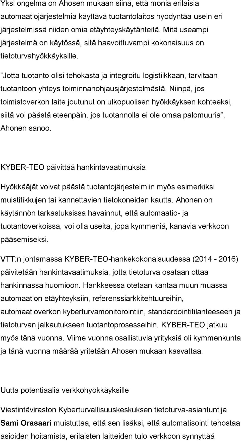 Jotta tuotanto olisi tehokasta ja integroitu logistiikkaan, tarvitaan tuotantoon yhteys toiminnanohjausjärjestelmästä.