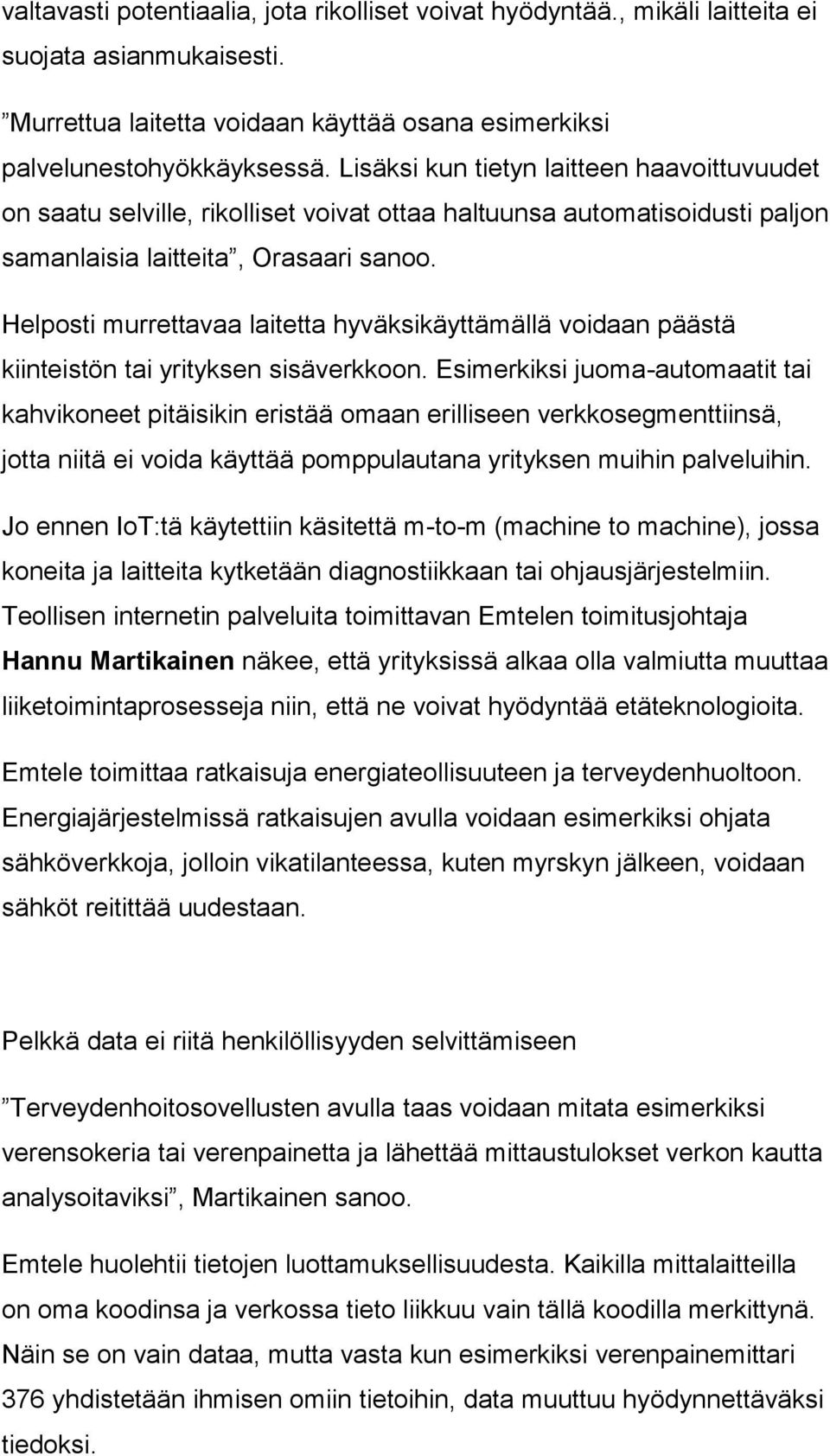 Helposti murrettavaa laitetta hyväksikäyttämällä voidaan päästä kiinteistön tai yrityksen sisäverkkoon.