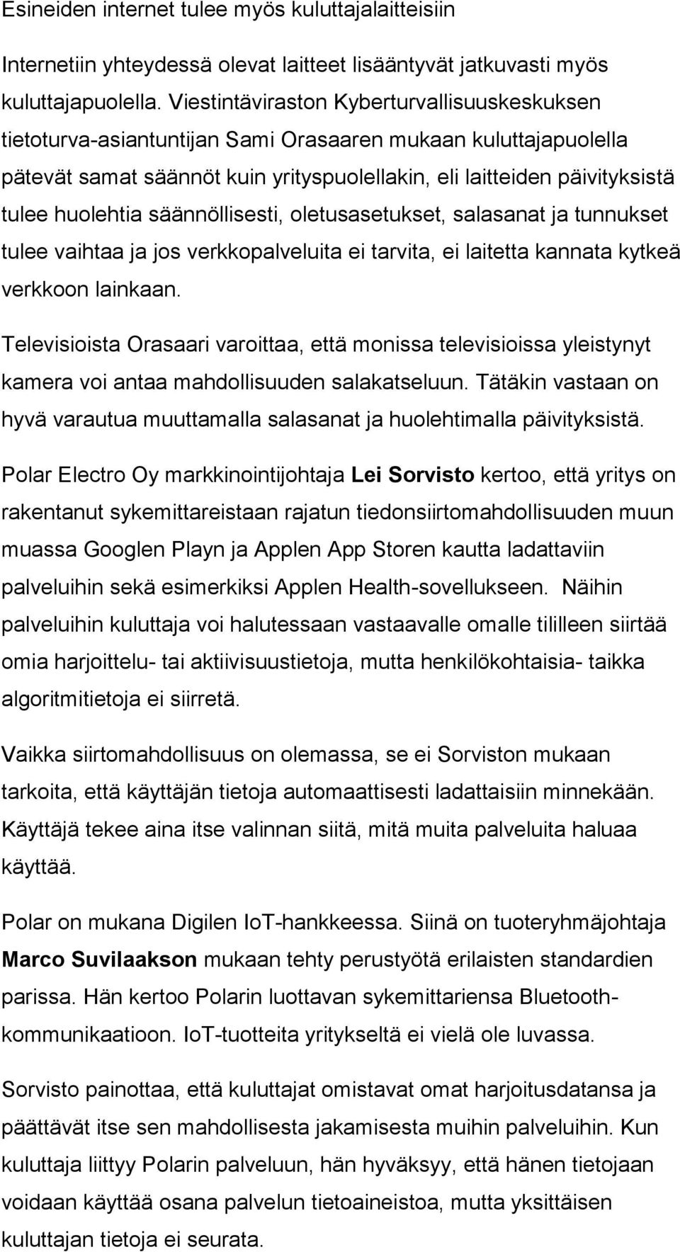 huolehtia säännöllisesti, oletusasetukset, salasanat ja tunnukset tulee vaihtaa ja jos verkkopalveluita ei tarvita, ei laitetta kannata kytkeä verkkoon lainkaan.