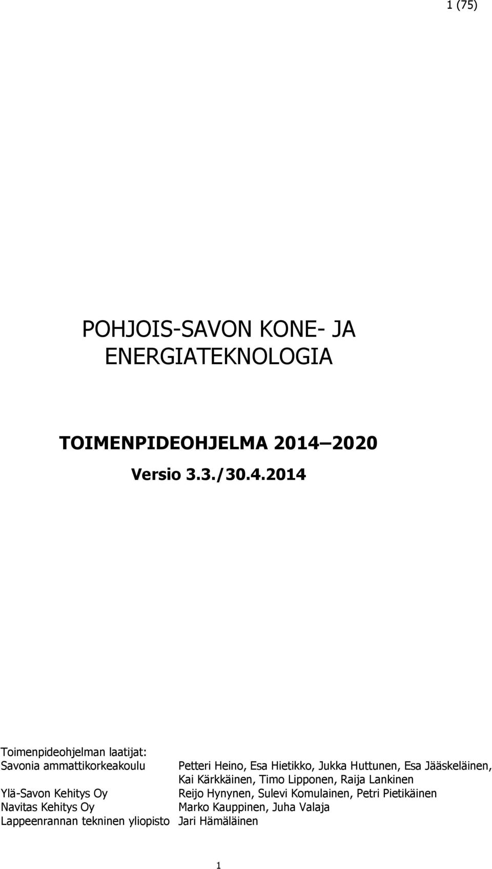 2014 Toimenpideohjelman laatijat: Savonia ammattikorkeakoulu Petteri Heino, Esa Hietikko, Jukka Huttunen,