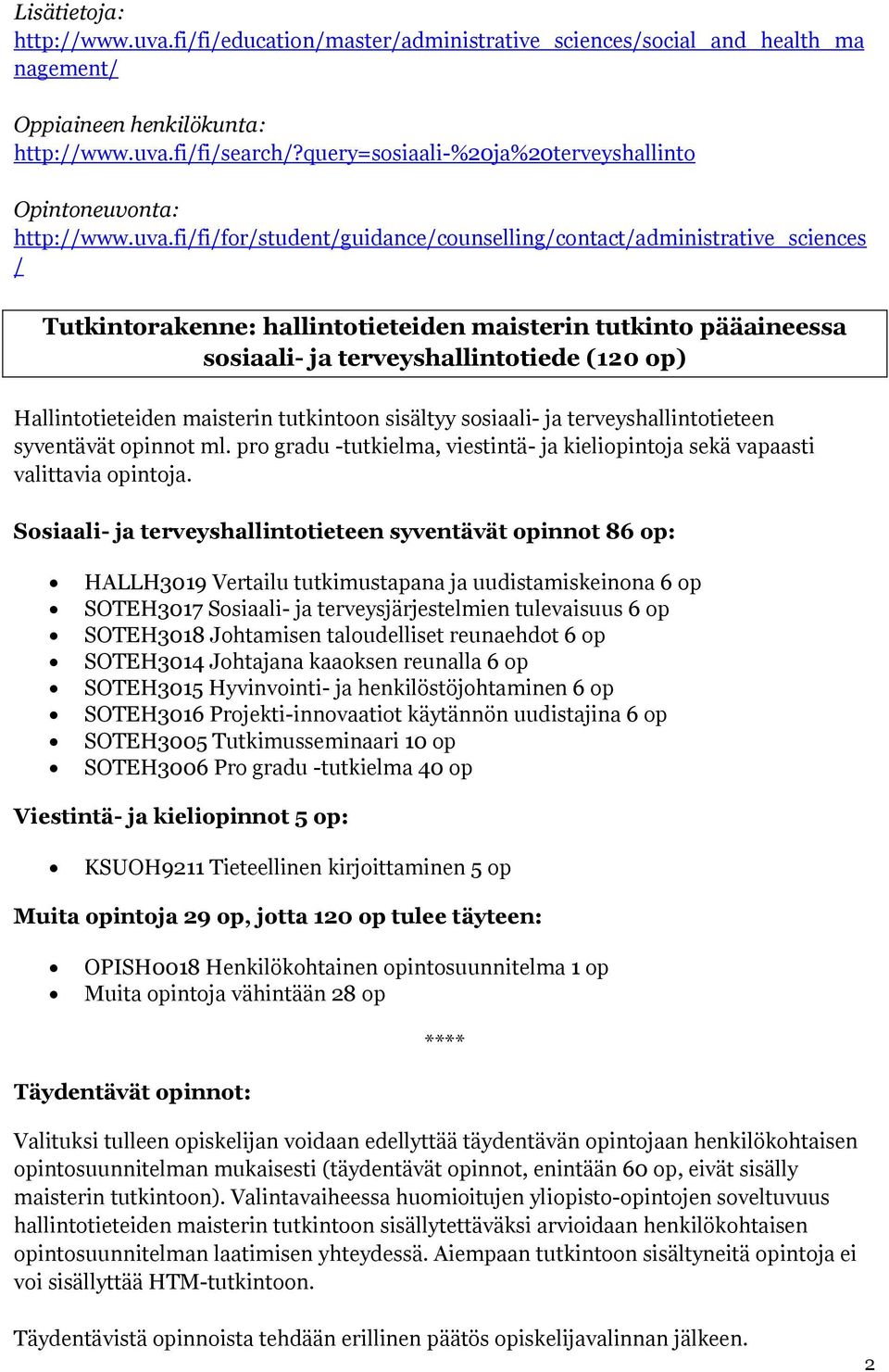 fi/fi/for/student/guidance/counselling/contact/administrative_sciences / Tutkintorakenne: hallintotieteiden maisterin tutkinto pääaineessa sosiaali- ja terveyshallintotiede (120 op) Hallintotieteiden