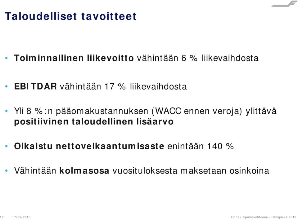 positiivinen taloudellinen lisäarvo Oikaistu nettovelkaantumisaste enintään 140 % Vähintään