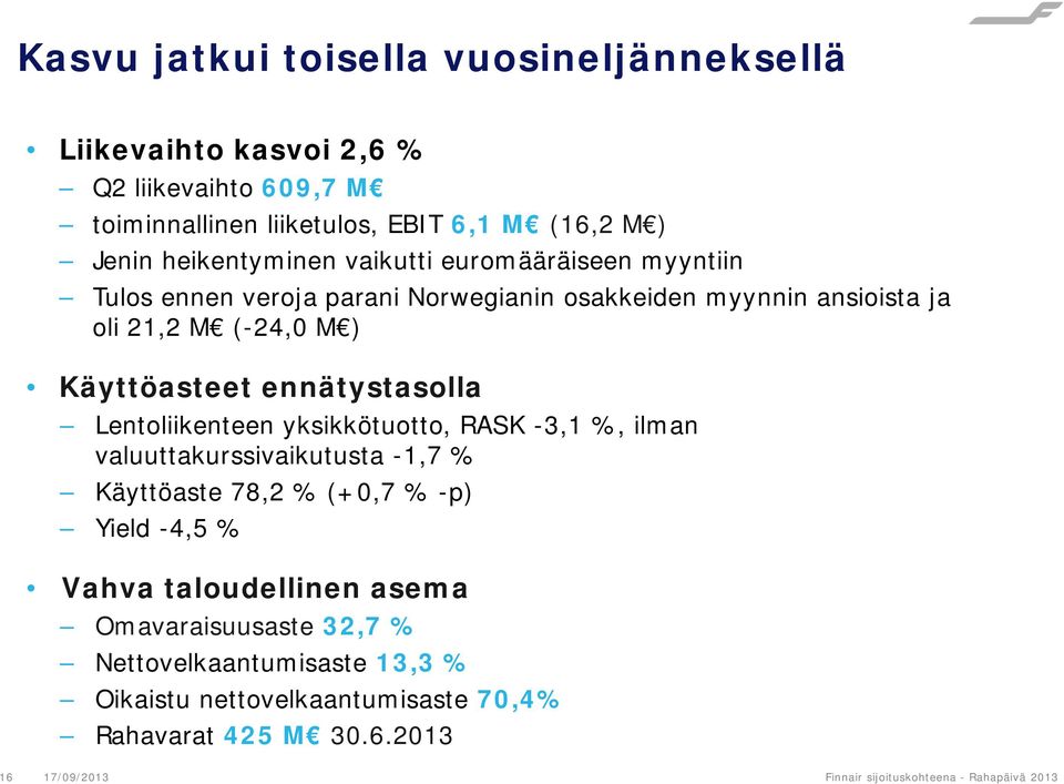 Lentoliikenteen yksikkötuotto, RASK -3,1 %, ilman valuuttakurssivaikutusta -1,7 % Käyttöaste 78,2 % (+0,7 % -p) Yield -4,5 % Vahva taloudellinen asema