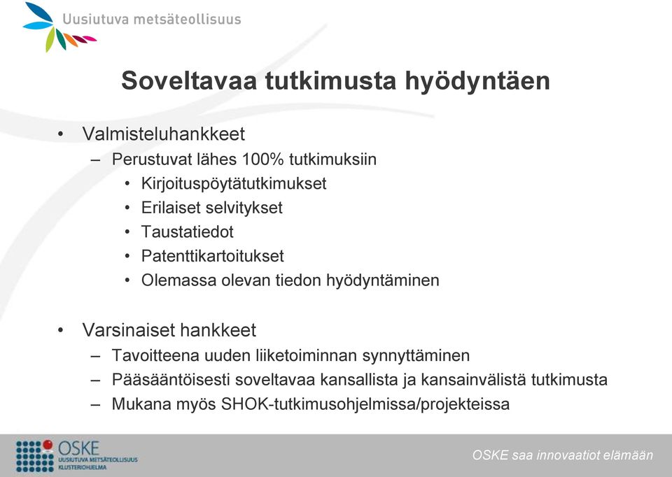 tiedon hyödyntäminen Varsinaiset hankkeet Tavoitteena uuden liiketoiminnan synnyttäminen