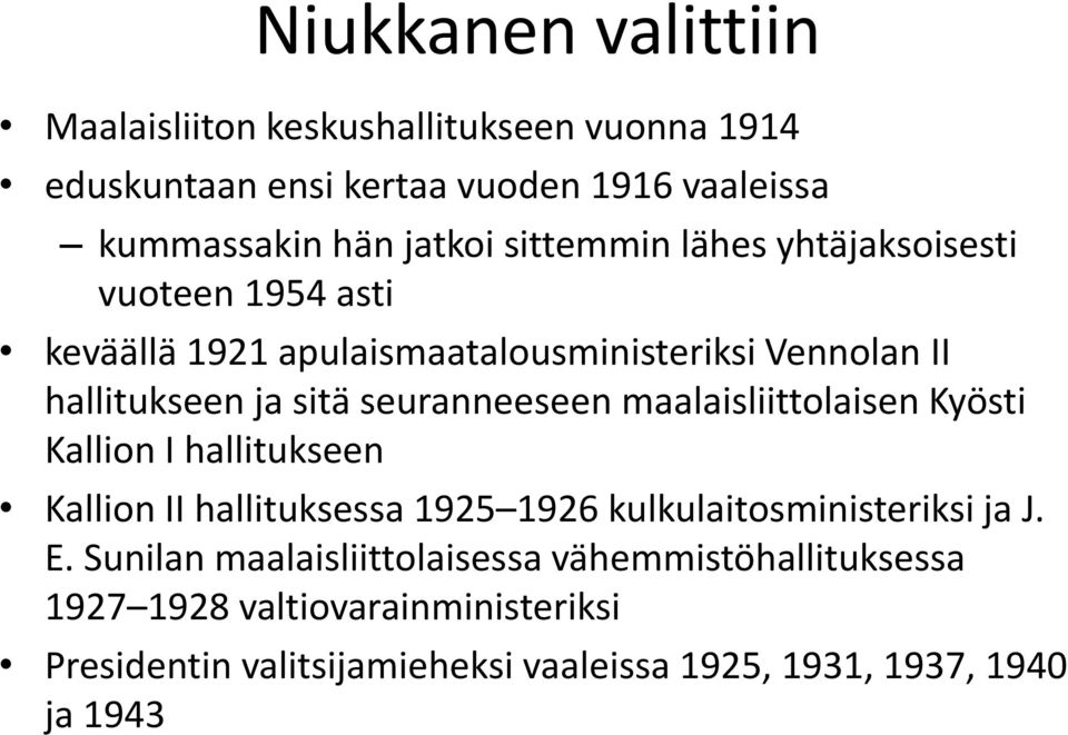 seuranneeseen maalaisliittolaisen Kyösti Kallion I hallitukseen Kallion II hallituksessa 1925 1926 kulkulaitosministeriksi ja J. E.