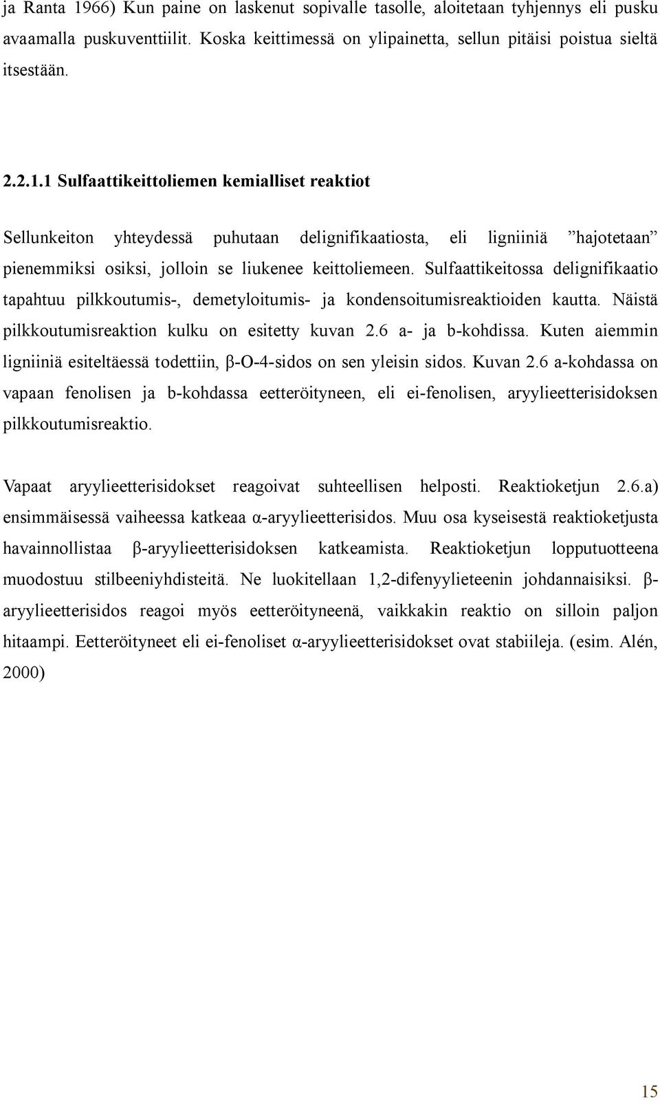 Kuten aiemmin ligniiniä esiteltäessä todettiin, -O-4-sidos on sen yleisin sidos. Kuvan 2.