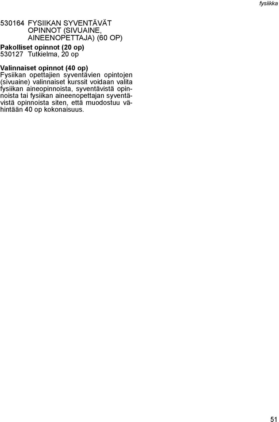 (sivuaine) valinnaiset kurssit voidaan valita fysiikan aineopinnoista, syventävistä opinnoista