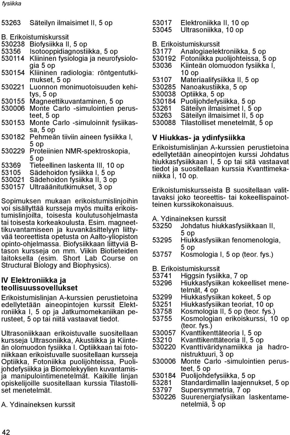 Proteiinien NMR-spektroskopia, 53369 Tieteellinen laskenta III, 10 op 53105 Sädehoidon fysiikka I, 530021 Sädehoidon fysiikka II, 530157 Ultraäänitutkimukset, Sopimuksen mukaan erikoistumislinjoihin