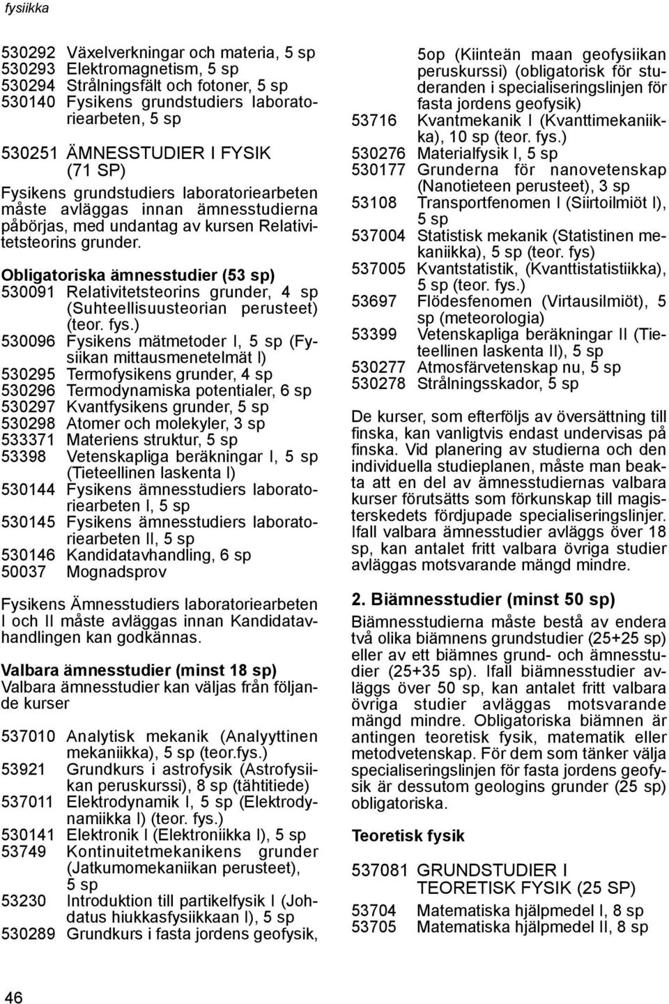 Obligatoriska ämnesstudier (53 sp) 530091 Relativitetsteorins grunder, 4 sp (Suhteellisuusteorian perusteet) (teor. fys.