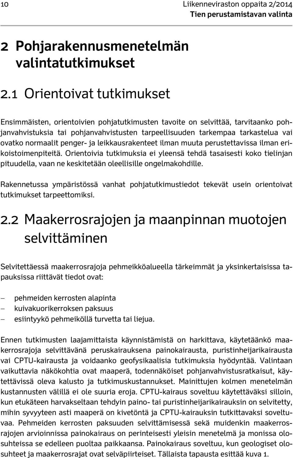 normaalit penger- ja leikkausrakenteet ilman muuta perustettavissa ilman erikoistoimenpiteitä.